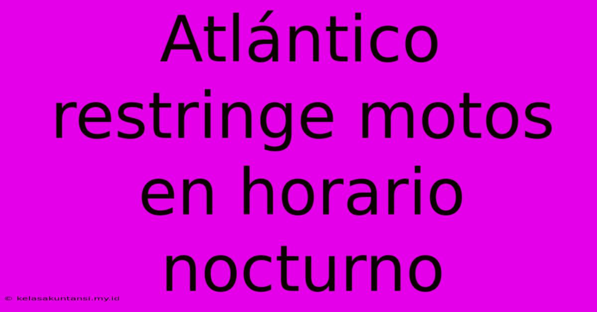 Atlántico Restringe Motos En Horario Nocturno