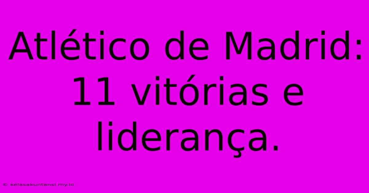 Atlético De Madrid: 11 Vitórias E Liderança.