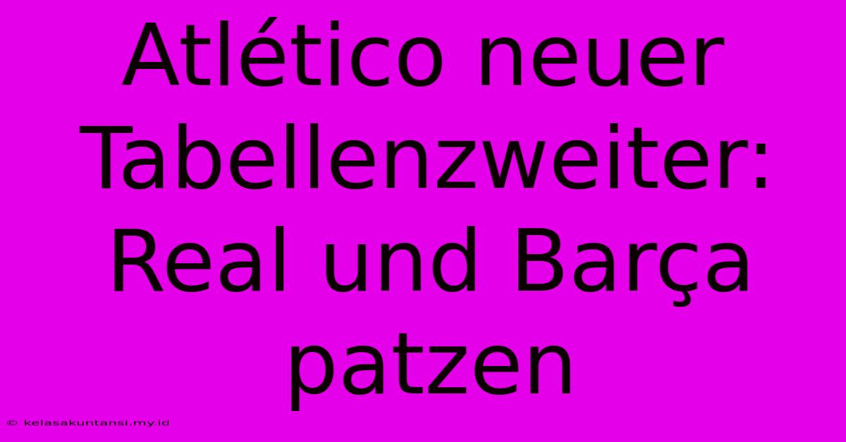 Atlético Neuer Tabellenzweiter: Real Und Barça Patzen