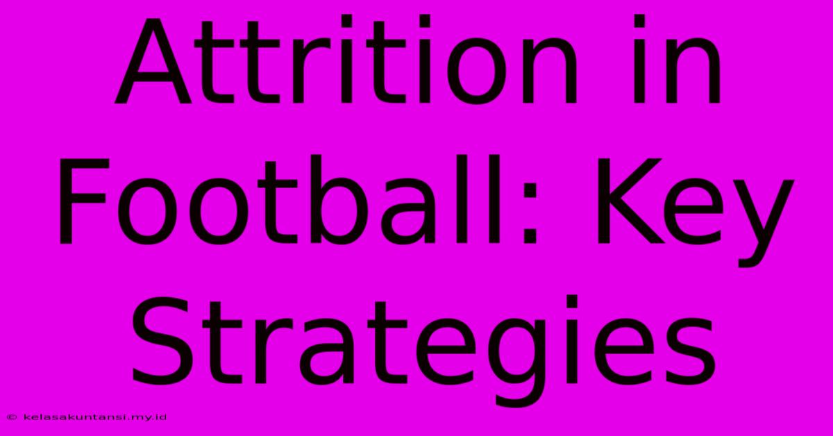 Attrition In Football: Key Strategies