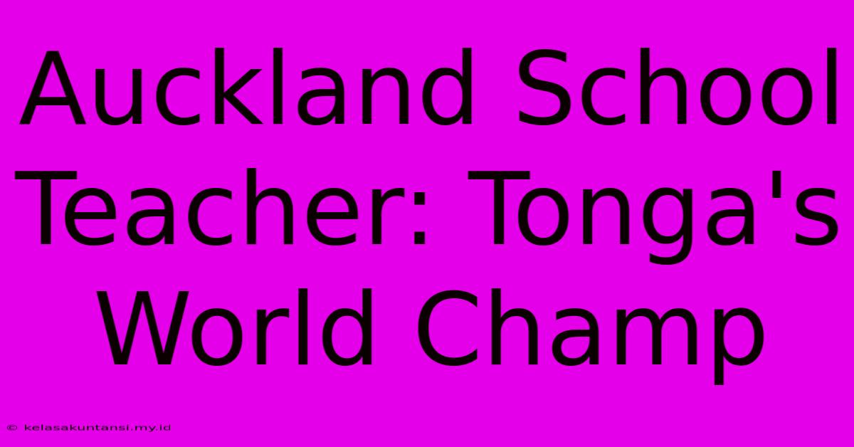 Auckland School Teacher: Tonga's World Champ