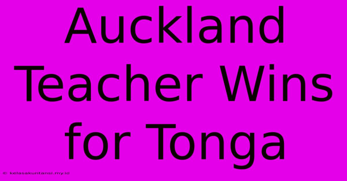 Auckland Teacher Wins For Tonga