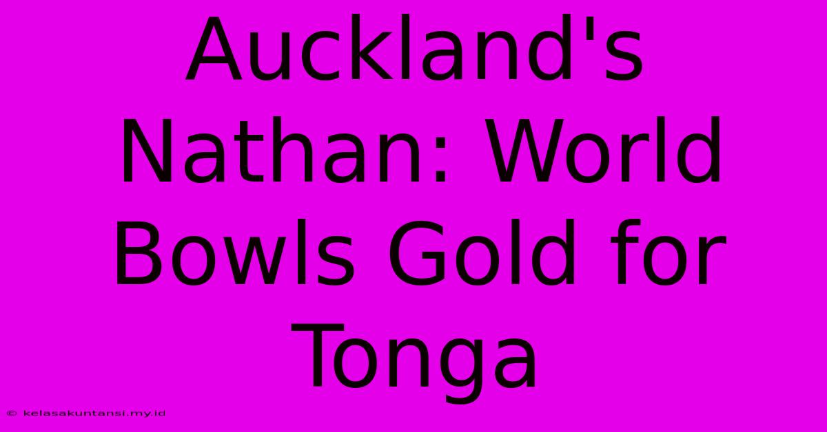 Auckland's Nathan: World Bowls Gold For Tonga