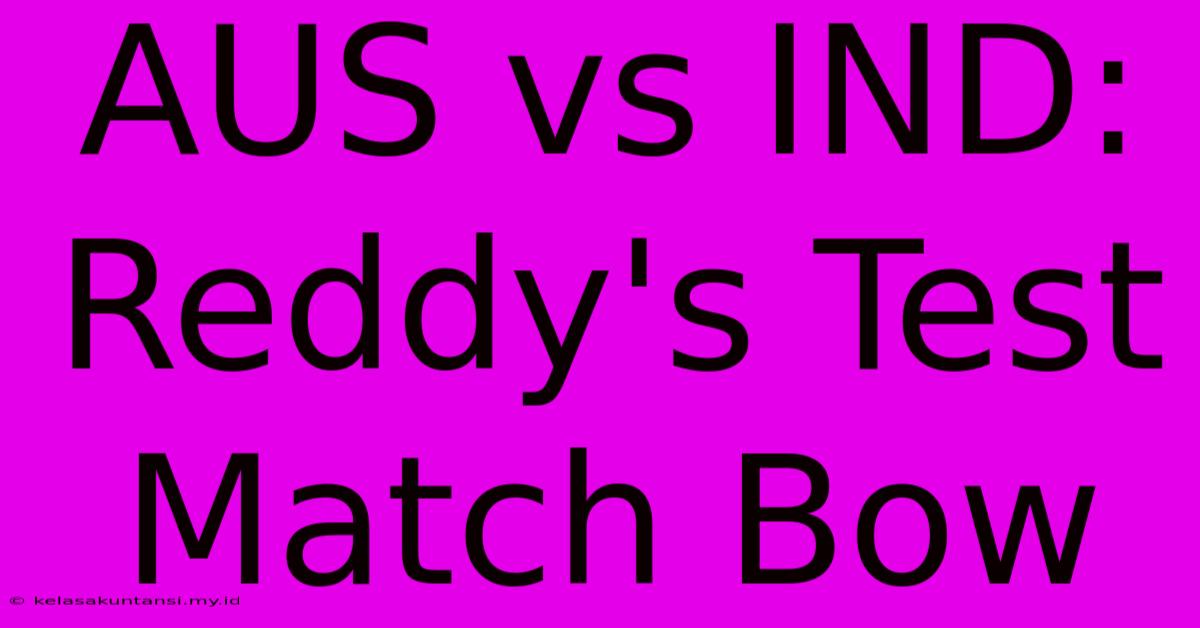 AUS Vs IND: Reddy's Test Match Bow