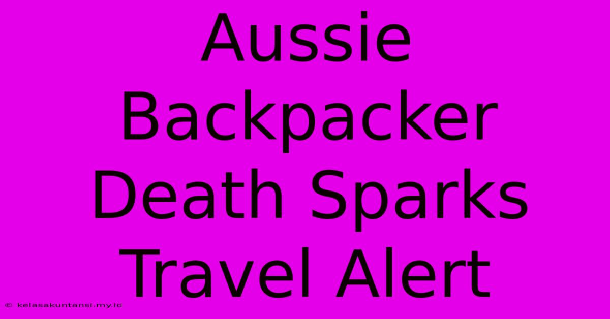 Aussie Backpacker Death Sparks Travel Alert