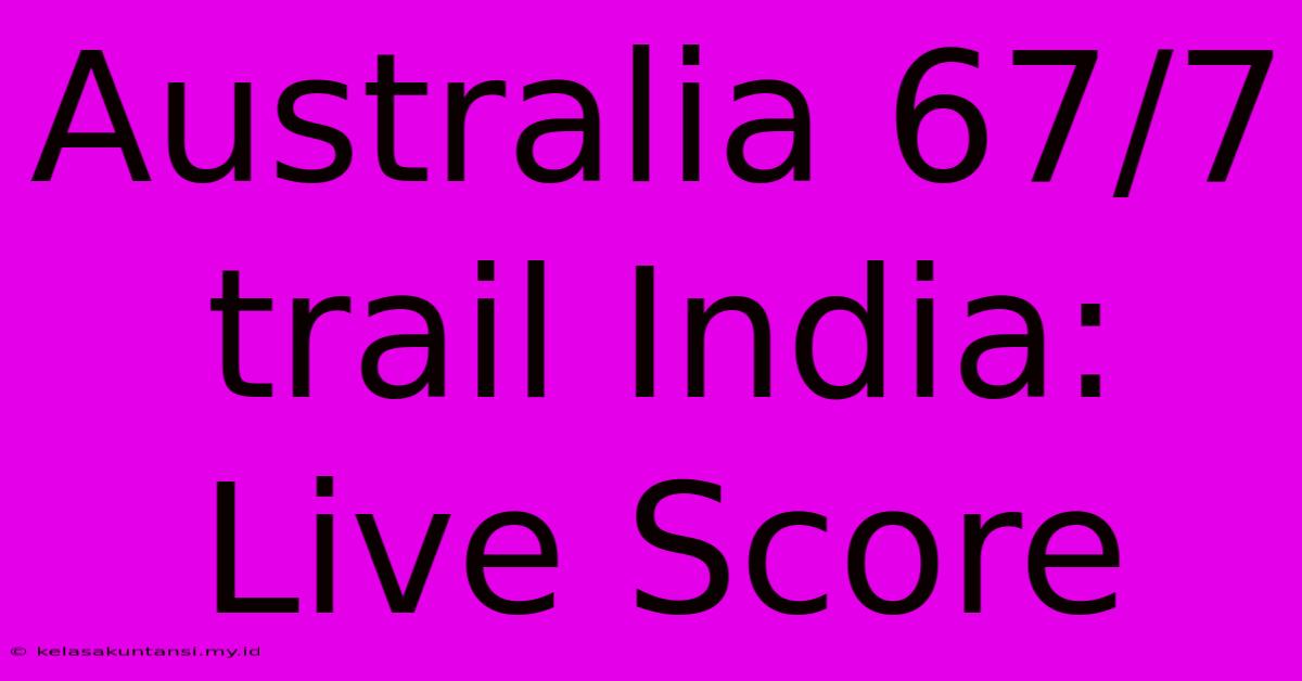 Australia 67/7 Trail India: Live Score