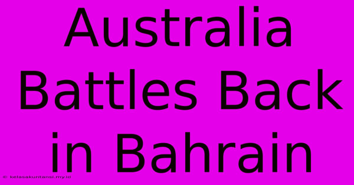 Australia Battles Back In Bahrain