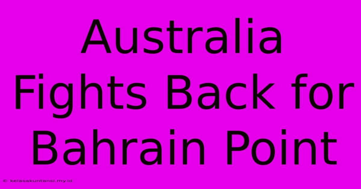 Australia Fights Back For Bahrain Point