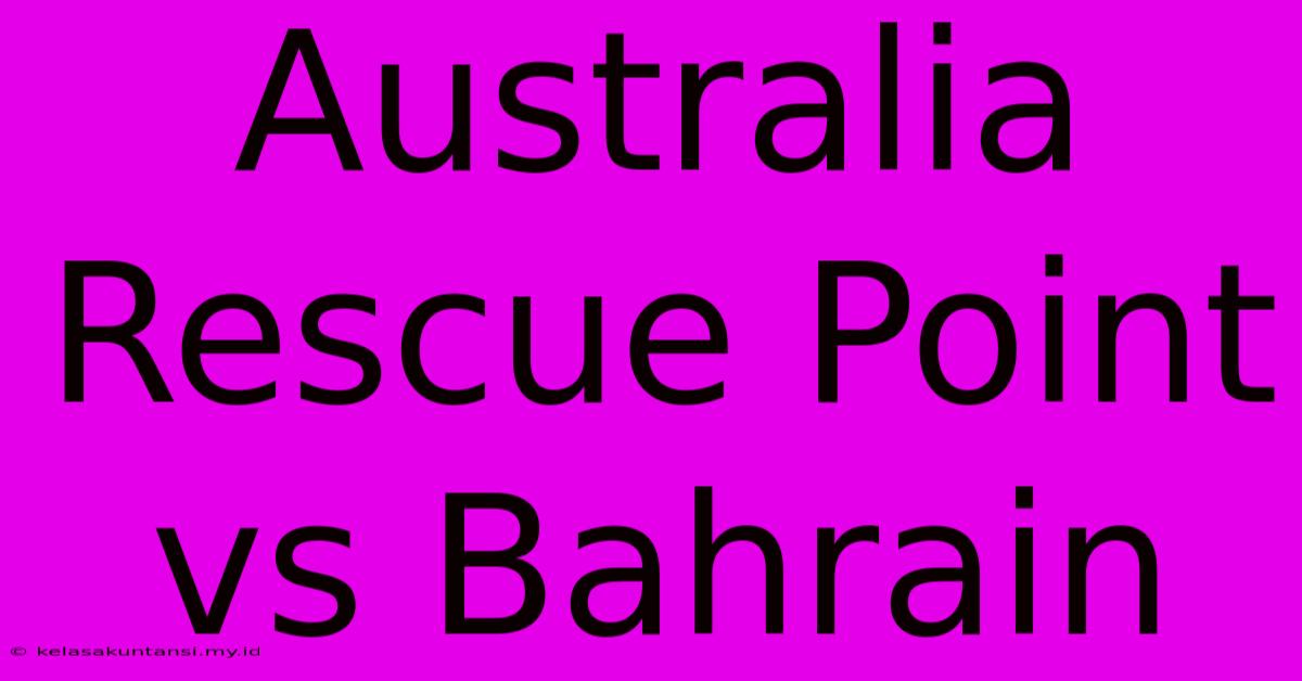 Australia Rescue Point Vs Bahrain