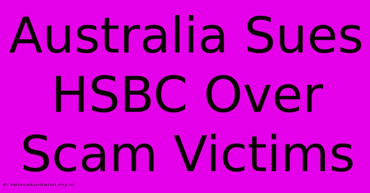 Australia Sues HSBC Over Scam Victims