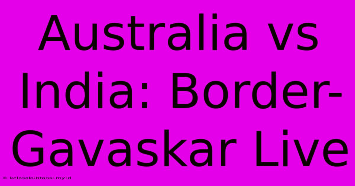 Australia Vs India: Border-Gavaskar Live