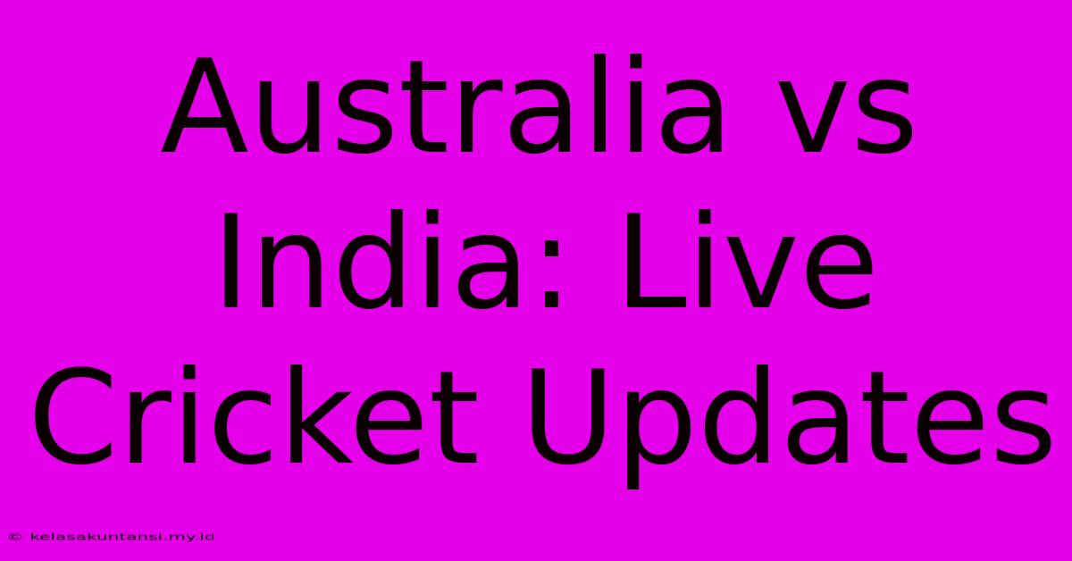 Australia Vs India: Live Cricket Updates