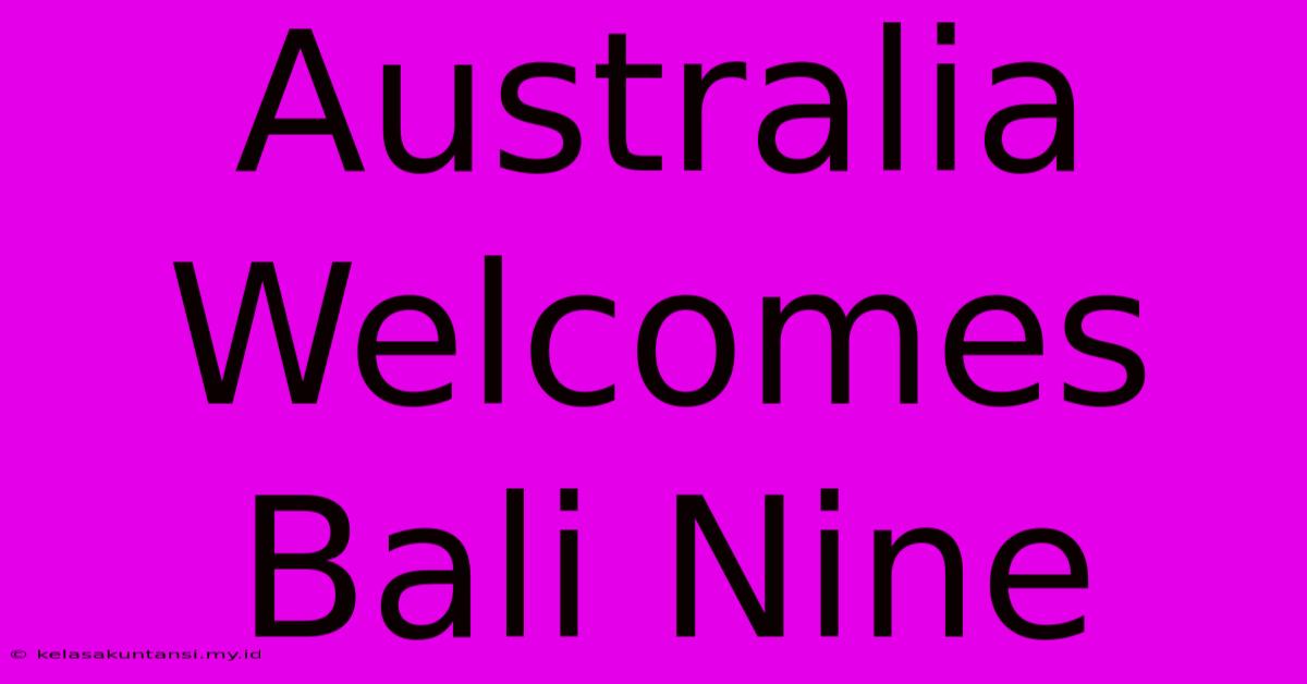 Australia Welcomes Bali Nine