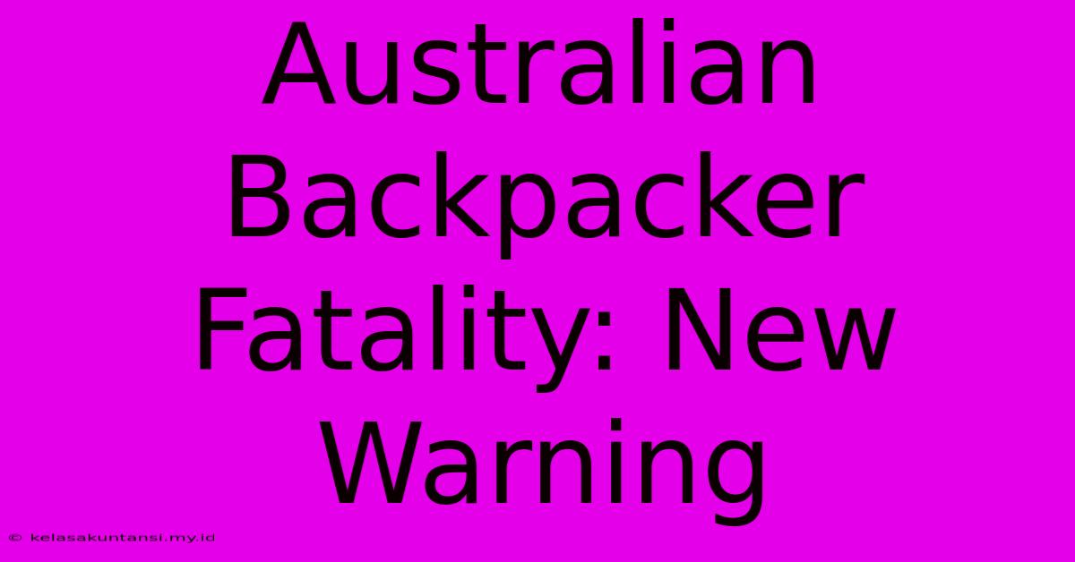 Australian Backpacker Fatality: New Warning