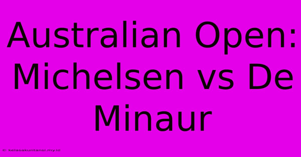 Australian Open: Michelsen Vs De Minaur