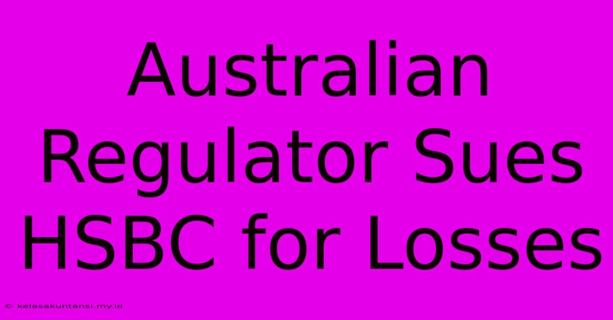 Australian Regulator Sues HSBC For Losses