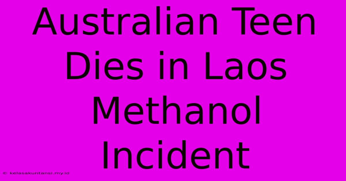 Australian Teen Dies In Laos Methanol Incident