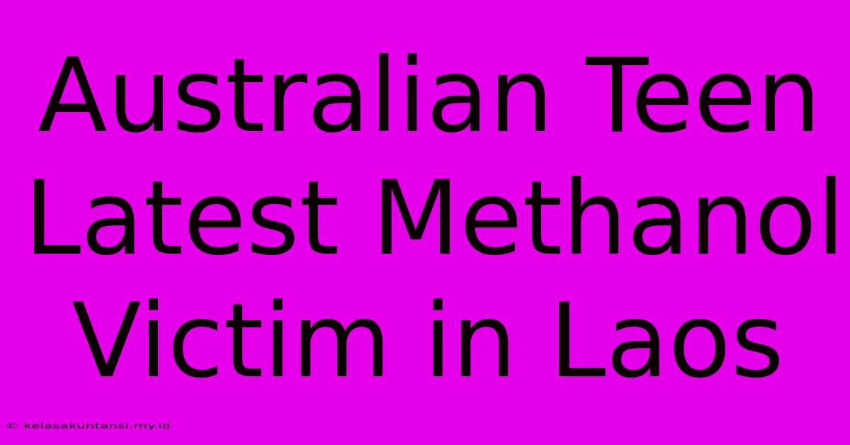 Australian Teen Latest Methanol Victim In Laos