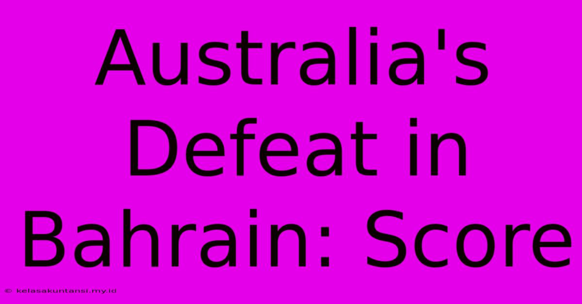 Australia's Defeat In Bahrain: Score