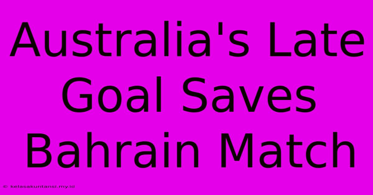 Australia's Late Goal Saves Bahrain Match