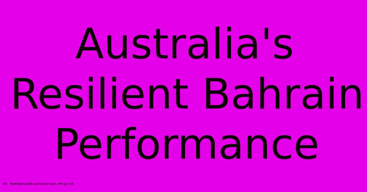 Australia's Resilient Bahrain Performance