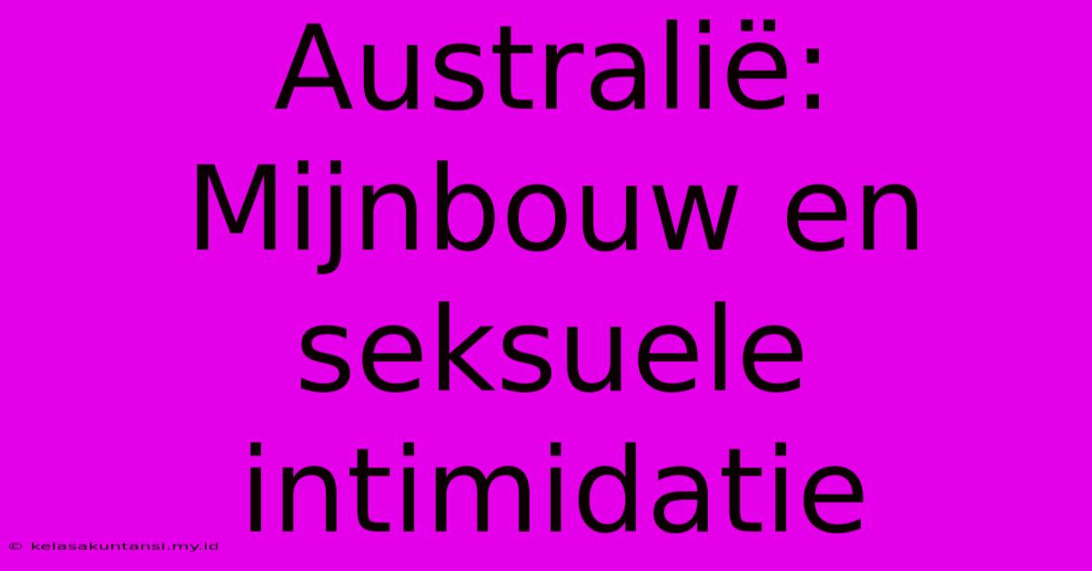 Australië: Mijnbouw En Seksuele Intimidatie