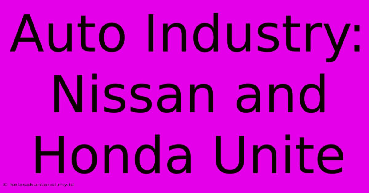 Auto Industry: Nissan And Honda Unite