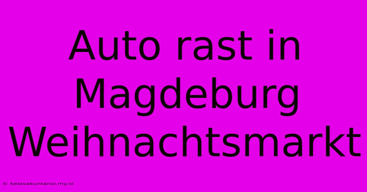 Auto Rast In Magdeburg Weihnachtsmarkt