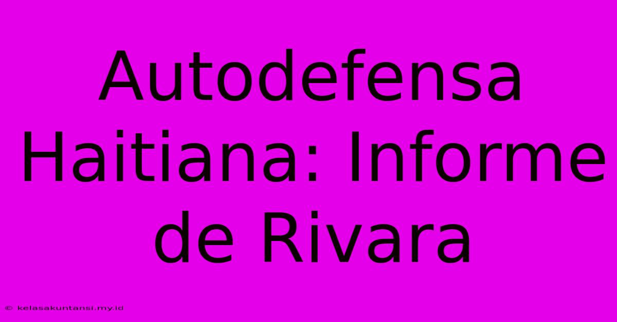 Autodefensa Haitiana: Informe De Rivara