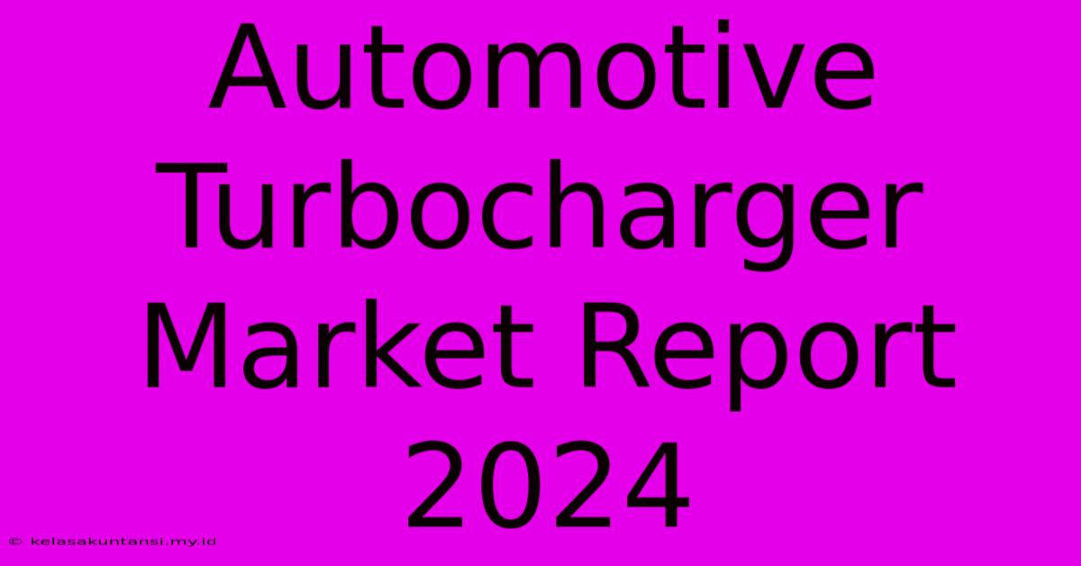 Automotive Turbocharger Market Report 2024