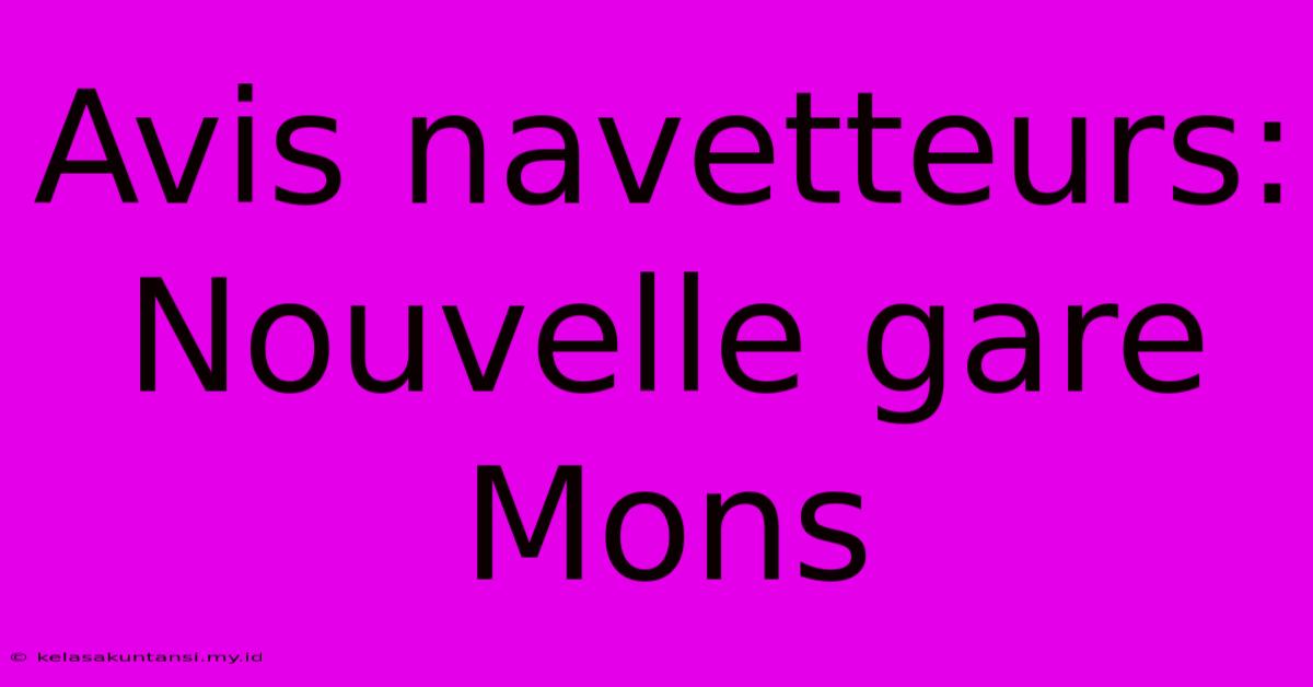 Avis Navetteurs: Nouvelle Gare Mons