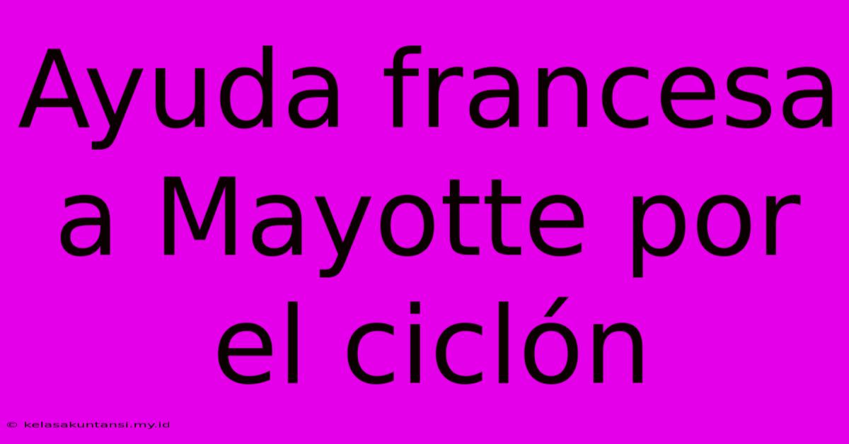 Ayuda Francesa A Mayotte Por El Ciclón