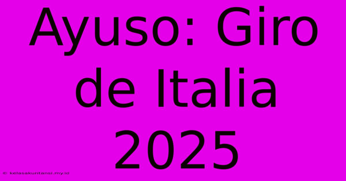 Ayuso: Giro De Italia 2025