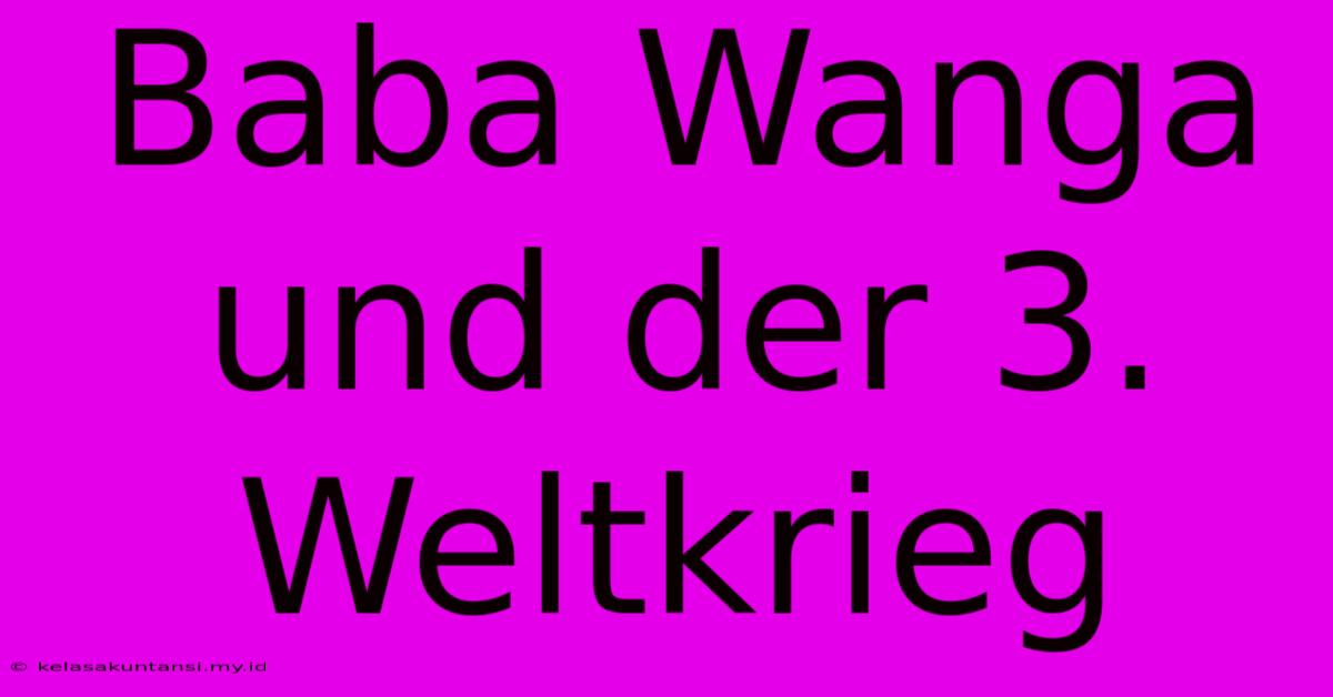 Baba Wanga Und Der 3. Weltkrieg