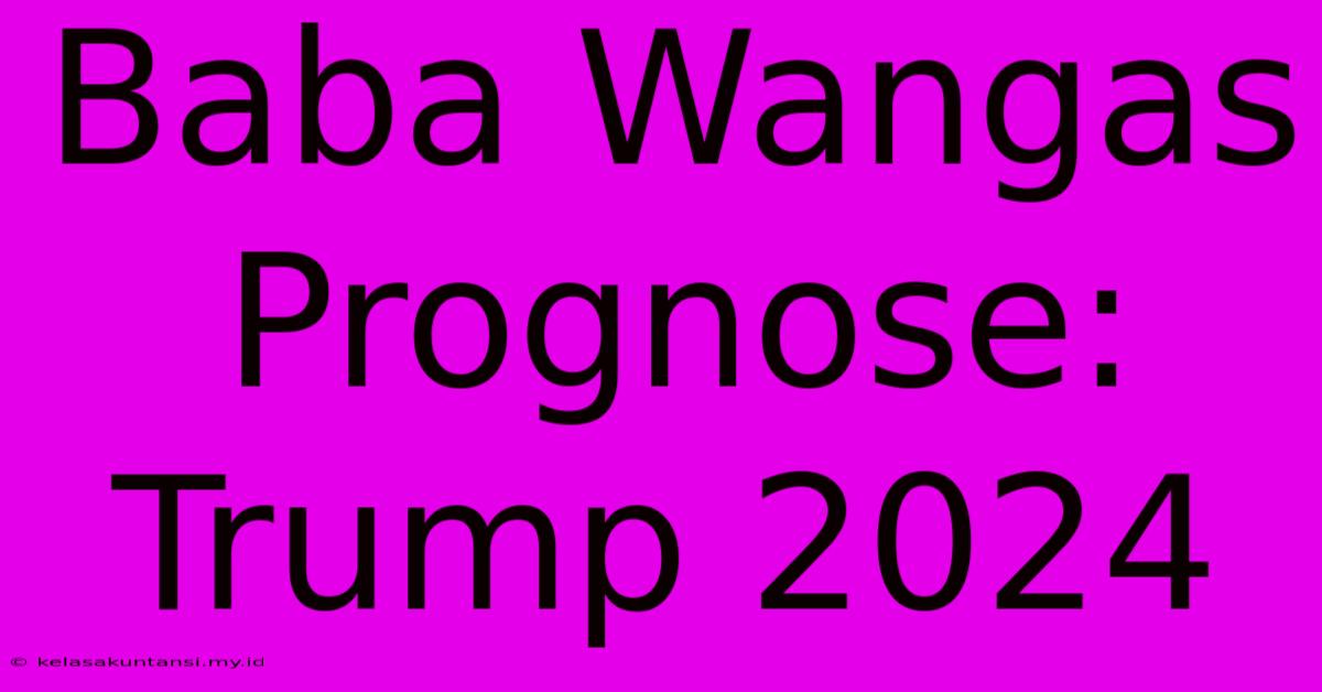 Baba Wangas Prognose: Trump 2024 Baba Wangas Prognose: Trump 2024