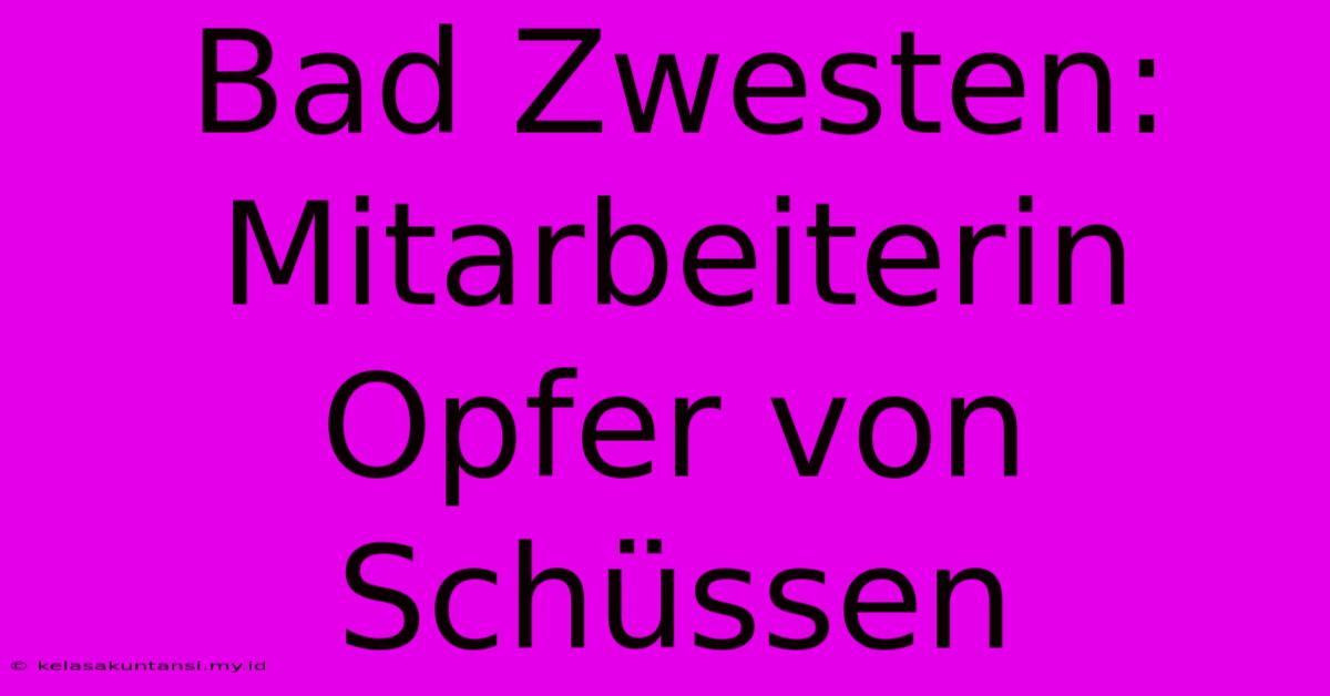 Bad Zwesten: Mitarbeiterin Opfer Von Schüssen Bad Zwesten: Mitarbeiterin Opfer Von Schüssen