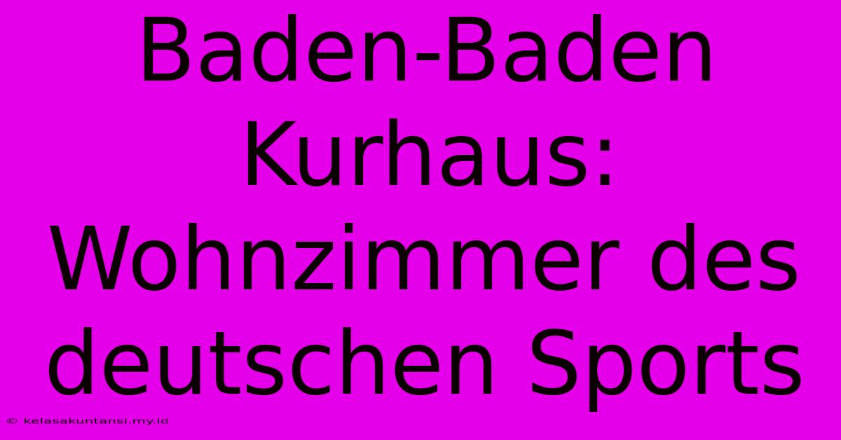 Baden-Baden Kurhaus: Wohnzimmer Des Deutschen Sports