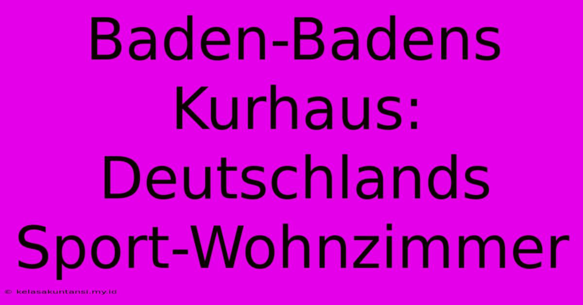 Baden-Badens Kurhaus: Deutschlands Sport-Wohnzimmer