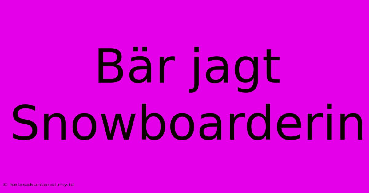 Bär Jagt Snowboarderin