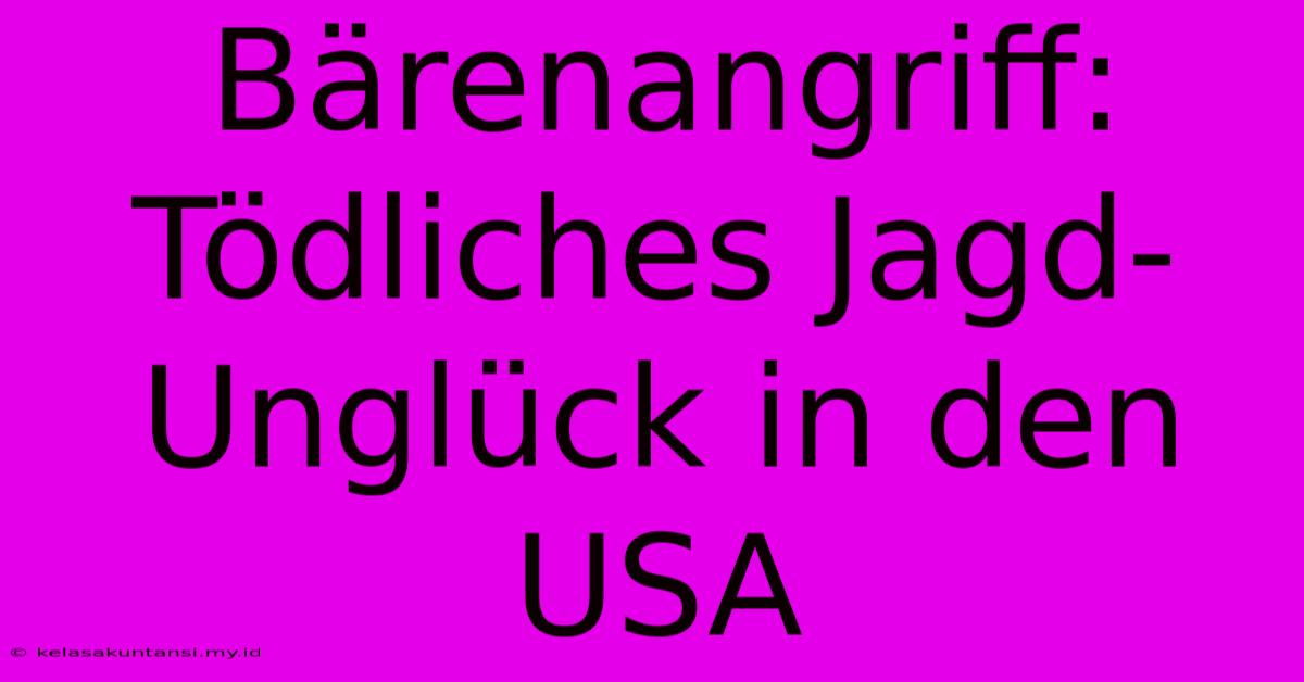 Bärenangriff: Tödliches Jagd-Unglück In Den USA