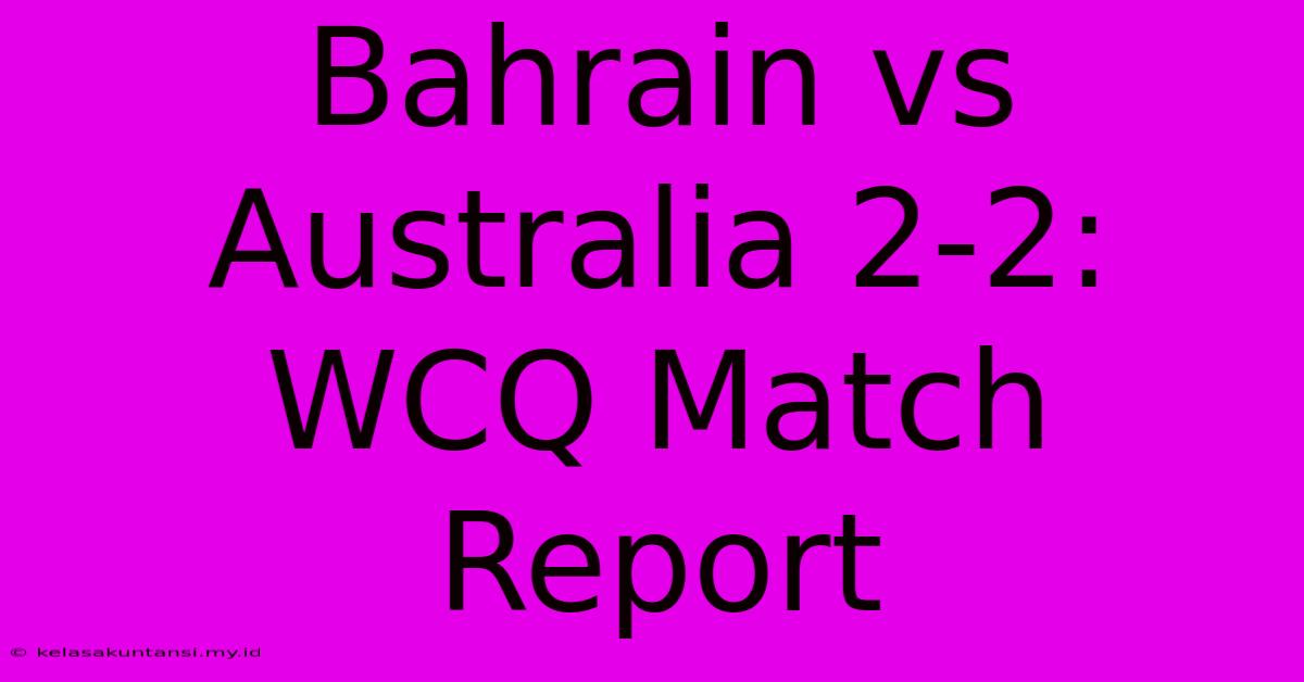 Bahrain Vs Australia 2-2: WCQ Match Report