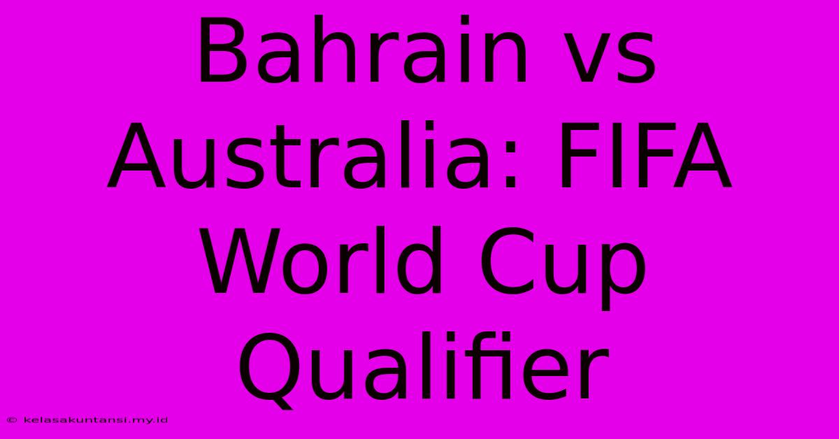 Bahrain Vs Australia: FIFA World Cup Qualifier