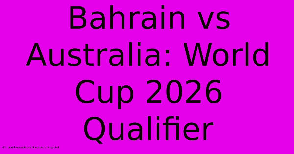 Bahrain Vs Australia: World Cup 2026 Qualifier