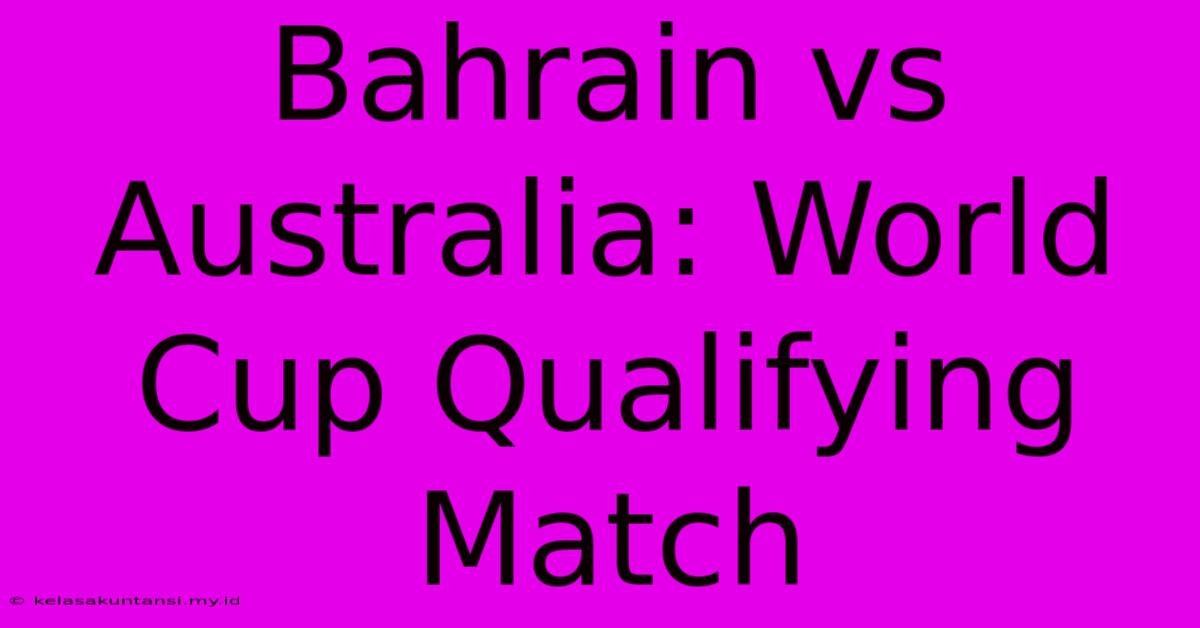 Bahrain Vs Australia: World Cup Qualifying Match