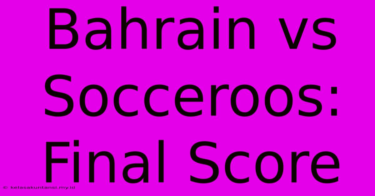 Bahrain Vs Socceroos: Final Score