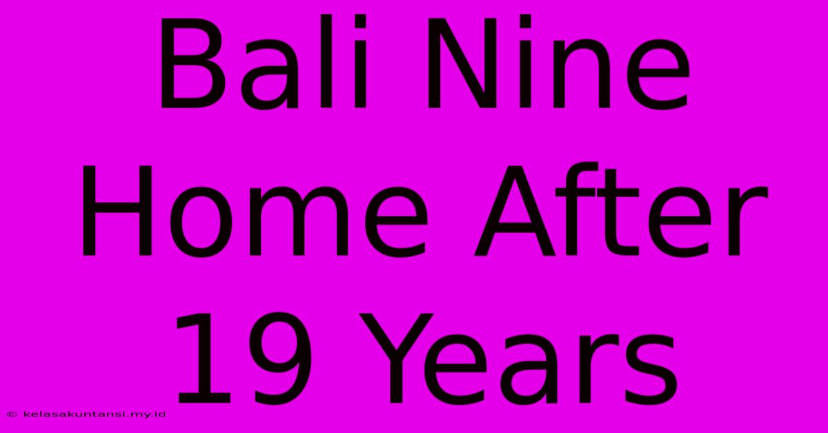 Bali Nine Home After 19 Years