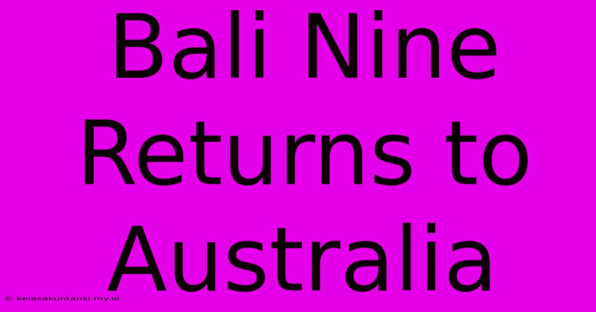 Bali Nine Returns To Australia