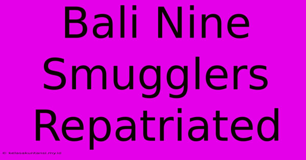 Bali Nine Smugglers Repatriated