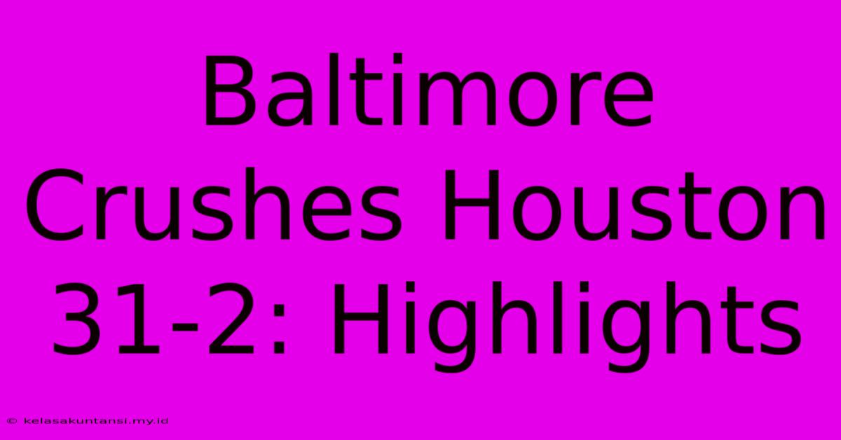 Baltimore Crushes Houston 31-2: Highlights