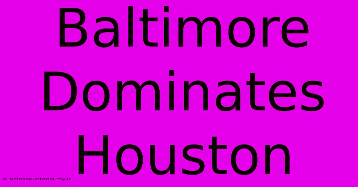 Baltimore Dominates Houston